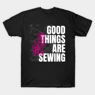 Good things are sewing T-Shirt